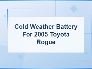 Cold Weather Battery for 2005 Toyota Rogue
