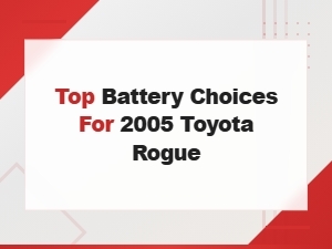 Top Battery Choices for 2005 Toyota Rogue