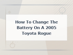 How to Change the Battery on a Toyota Rogue
