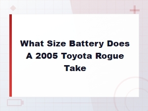 What Size Battery Does a 2005 Toyota Rogue Take