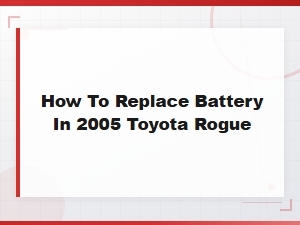 How to Replace the Battery in a 2005 Toyota Rogue - Size and Guide